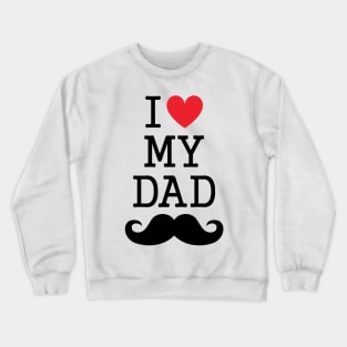 I Love My Dad Crewneck Sweatshirt